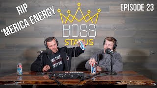 Boss Status Episode 23 - RIP Merica Energy