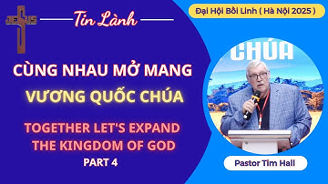 CÙNG NHAU MỞ MANG VƯƠNG QUỐC CHÚA | ĐẠI HỘI BỒI LINH 2025 | Pastor Tim Hall