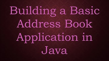 Building a Basic Address Book Application in Java