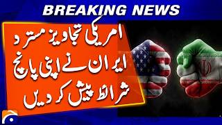 Iran rejects US proposals, presents five conditions