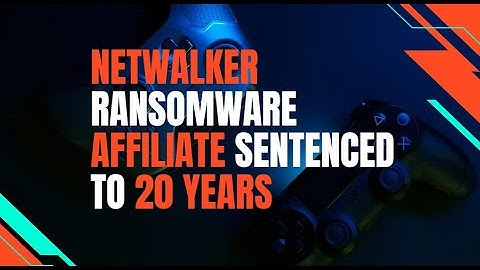Netwalker ransomware affiliate sentenced to 20 years of prison