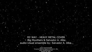 Video thumbnail of ""My Way" Heavy Metal Cover. Big Mouthers & Salvador A. Alba"