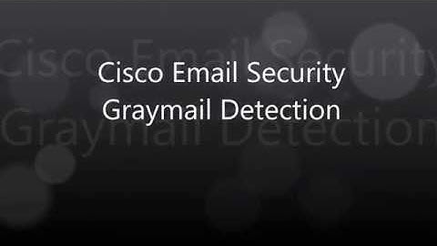 7. Cisco Email Security: Graymail