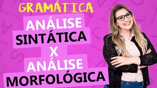 QUAL A DIFERENÇA ENTRE ANÁLISE SINTÁTICA E ANÁLISE MORFOLÓGICA? - Profa. Pamba