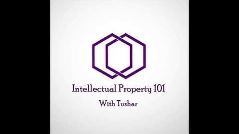 Intellectual Property 101 with Tushar - Episode 01
