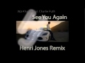 Wiz Khalifa feat. Charlie Puth See you Again Henri Jones Remix