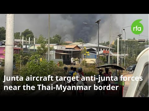 Junta aircraft target anti-junta forces near the Thai-Myanmar border | Radio Free Asia (RFA)