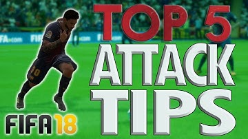 TOP 5 BEST ATTACKING TIPS FOR FIFA 18!! - The Key To Attacking and Build-Up Play