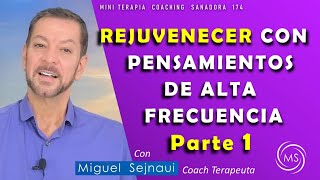 REJUVENECER CON PENSAMIENTOS DE ALTA FRECUENCIA  PARTE 1   Terapia  Coaching Sanadora  174