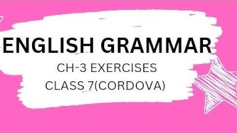 English Grammar Ch-3 exercises, Class 7(Cordova)