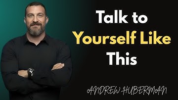 Talk to Yourself Like This for 3 Days And Rewire Your Mind - Andrew Huberman
