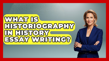 What Is Historiography In History Essay Writing? - Steps to Sophomore Year