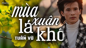 Mùa Xuân Lá Khô - Tuấn Vũ (Trần Thiện Thanh) | Nhạc Vàng Xưa Bất Hủ