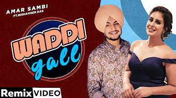 Waddi Gall (Remix) | Amar Sehmbi Ft Bishamber Das | DJ Laddi Msn | Latest Punjabi Song 2020