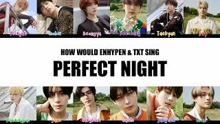 How Would TXT/ENHYPEN Sing Perfect Night by LE SSERAFIM Color Coded Lyrics