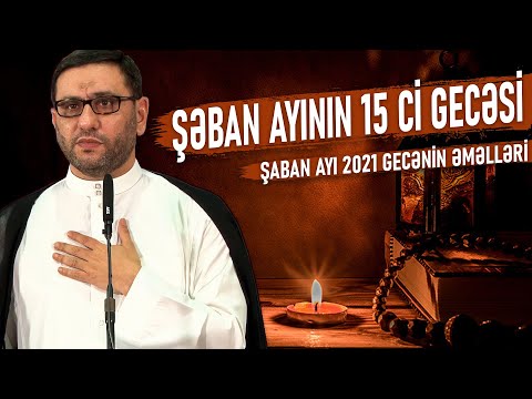 Şəban ayının 15 ci gecəsi - Hacı Şahin - Şaban ayı 2021 Gecənin əməlləri