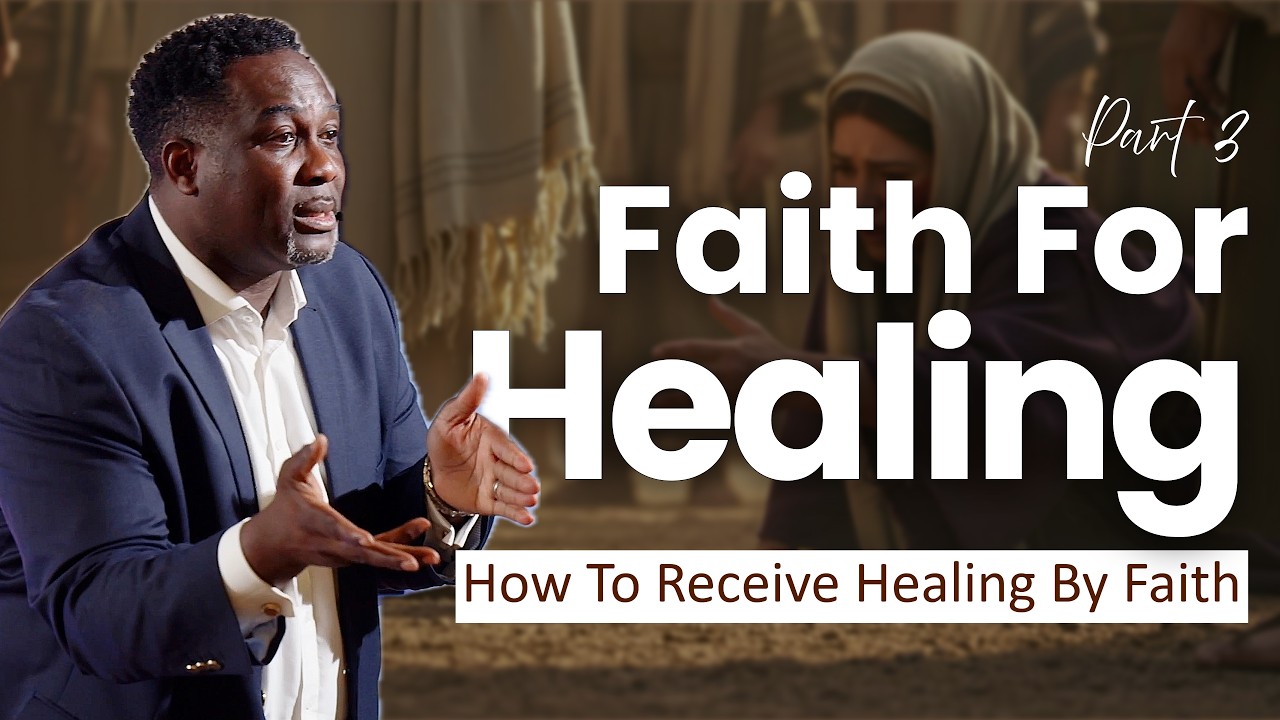 Faith For Healing – Pt 3 (How To Receive Healing By Faith) | Pastor King James