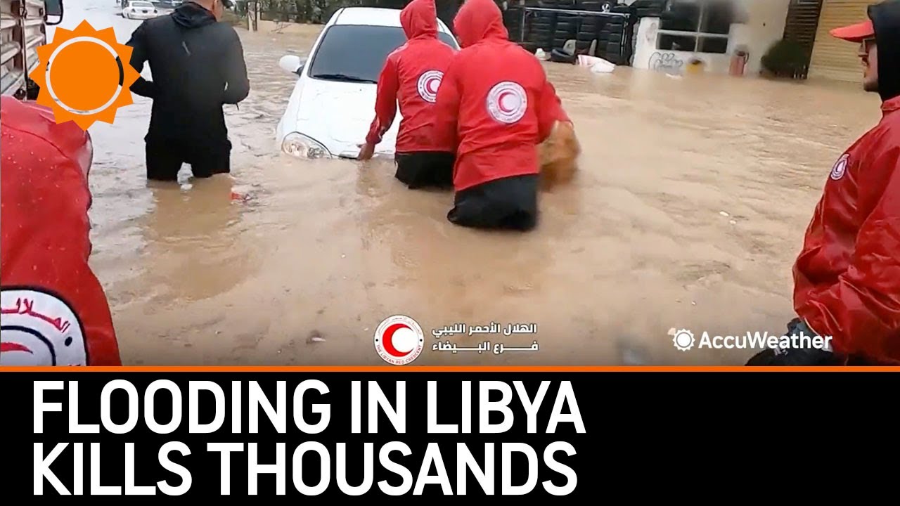 Thousands Killed in Libya Floods, Dam Collapses | AccuWeather