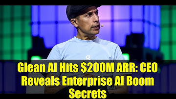 Glean AI Hits $200M ARR: CEO Reveals Enterprise AI Boom Secrets