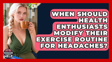 When Should Health Enthusiasts Modify Their Exercise Routine for Headaches?