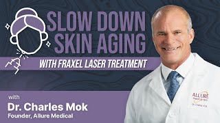 Slow Down Skin Aging with Fraxel Laser Treatment