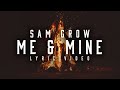 Sam grow  me and mine official lyric