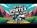 Top 3 Best Vortex Spotting Scope 2025! 🔥