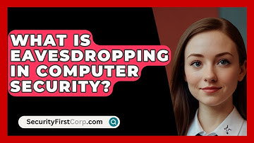 What Is Eavesdropping In Computer Security? - SecurityFirstCorp.com