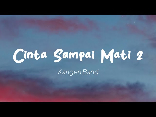 Kangen Band - Cinta Sampai Mati 2 (Lirik) class=