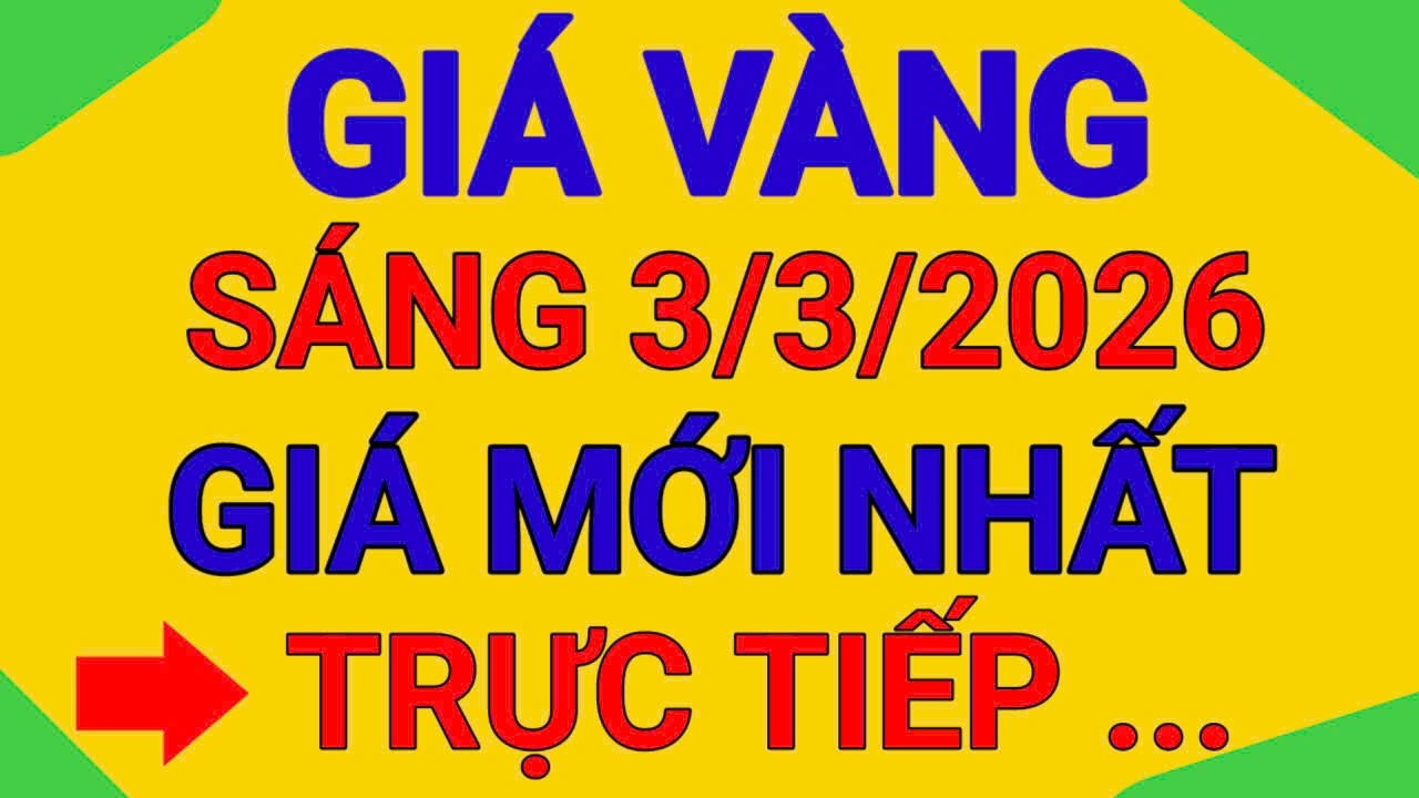 TRỰC TIẾP GIÁ VÀNG SÁNG 3/3/2026
