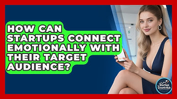 How Can Startups Connect Emotionally With Their Target Audience? - The Startup Growth Hub
