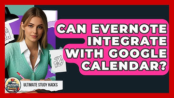 Can Evernote Integrate With Google Calendar? - Ultimate Study Hacks