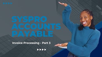Boost Your Efficiency With SYSPRO Accounts Payable: Invoice Processing - Part 3!