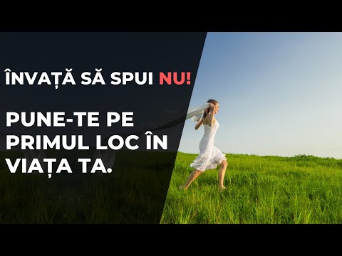 Învață să spui NU. Pune-te pe primul loc în viața ta.