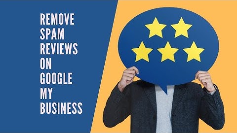 How to remove spam reviews on google my business