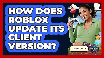 How Does Roblox Update Its Client Version? - Open World Tycoons
