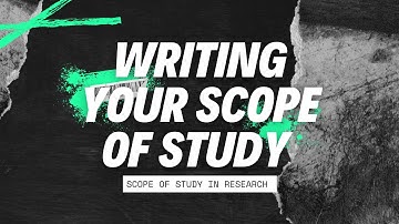 WRITING YOUR SCOPE OF STUDY