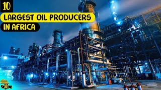 Top 10 biggest oil and gas producing countries in Africa