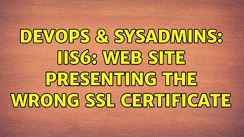 DevOps & SysAdmins: IIS6: Web Site presenting the wrong SSL certificate (3 Solutions!!)