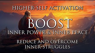 Boost Inner Power &amp; Inner Peace | Reduce &amp; Overcome Inner Struggles | Higher-Self Activation