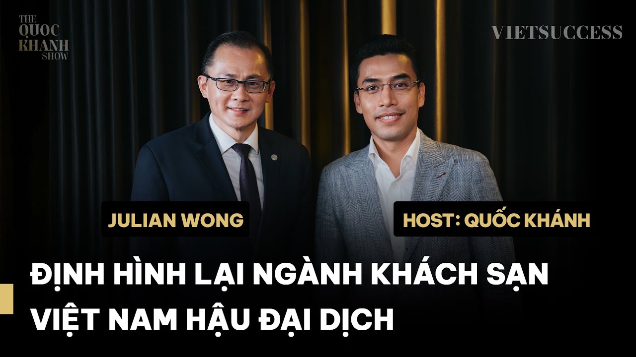 Outline Video Julian Wong - Tổng Giám đốc khách sạn Sheraton Saigon | Lãnh đạo vượt "bão" Covid-19 | TQKS EP 23