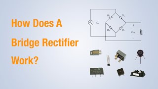 How Does A Bridge Rectifier Work?