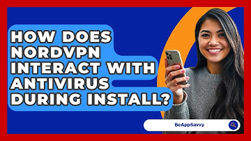 How Does NordVPN Interact With Antivirus During Install? - Be App Savvy