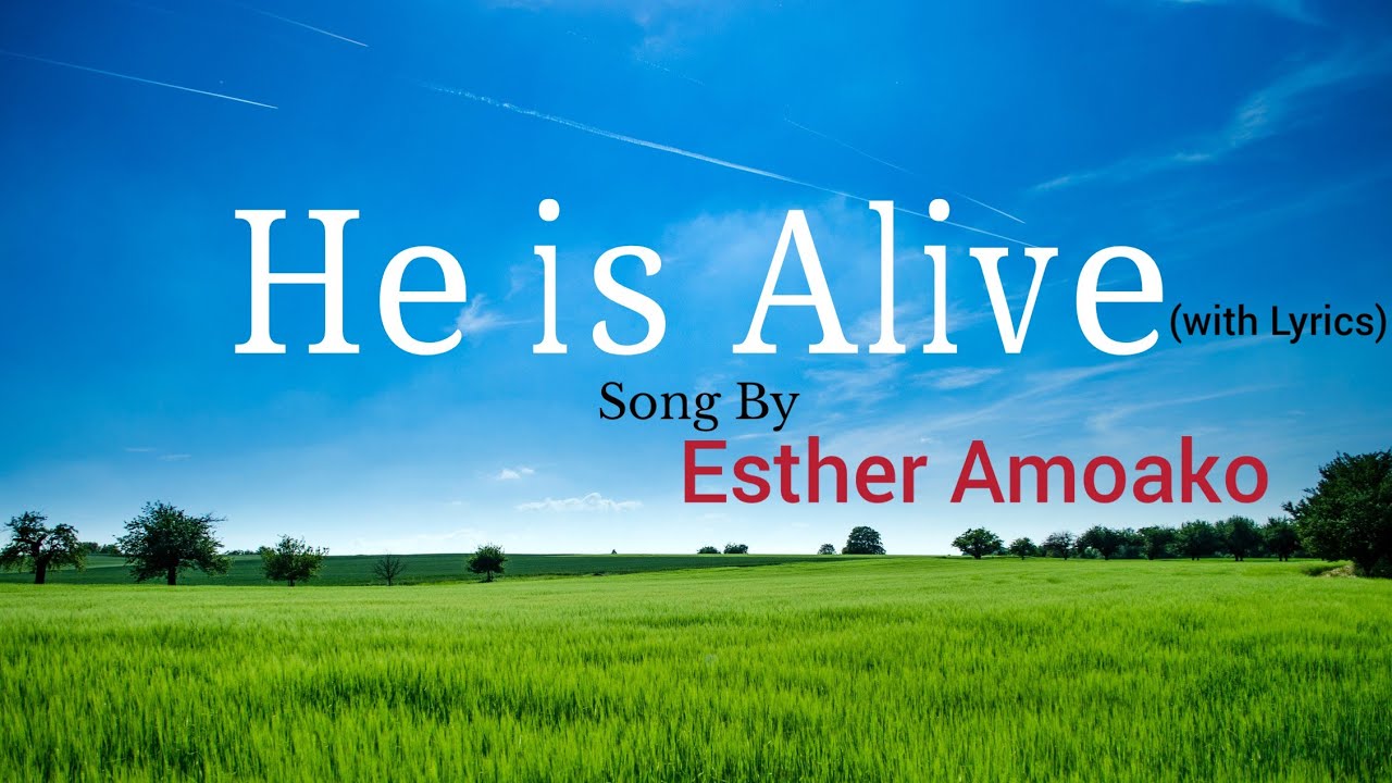 Esther Amoako   He is Alive with lyrics  Ghana songs  worshipsongs