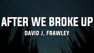 David J & Frawley - After We Broke Up (Lyrics)