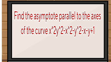 Find the asymptote parallel to the axes of the curve x^2y^2-x^2-y^2-x-y+1=0 #yourbscguide