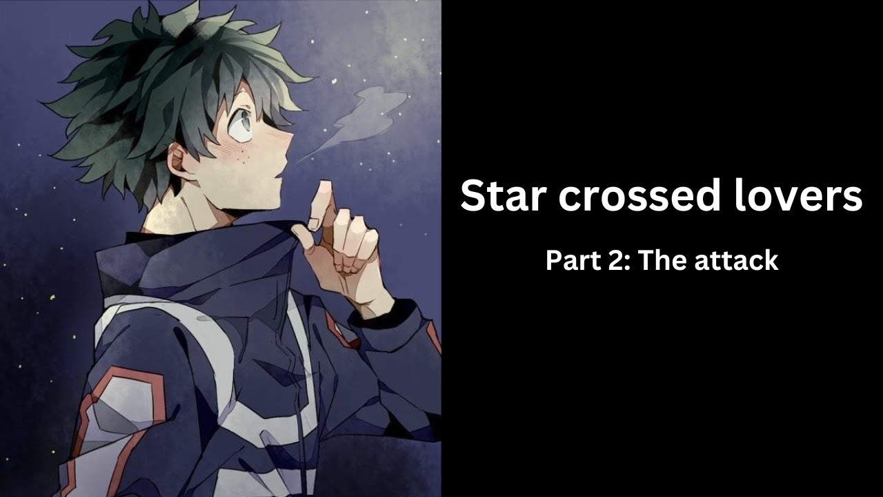 Star-crossed lovers Part 2: The attack