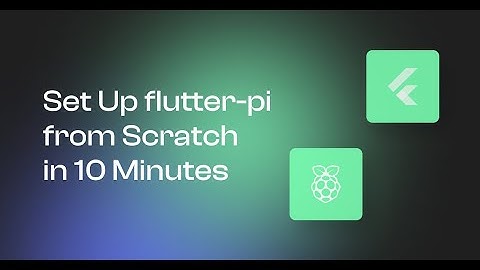Set Up flutter-pi from Scratch in 10 Minutes