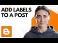 How to Add Labels to a Post in Google Blogger (Step-by-Step Tutorial)