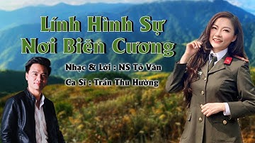 Ca Khúc : Lính Hình Sự Nơi Biên Cương  - Ca Sĩ : Trần Thu Hường II Sáng tác : NS Tô Văn